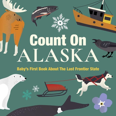 Count on Alaska: Baby's First Book about the Last Frontier State by Nicole Larue book cover