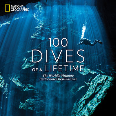 100 Dives of a Lifetime: The World's Ultimate Underwater Destinations by Carrie Miller book cover