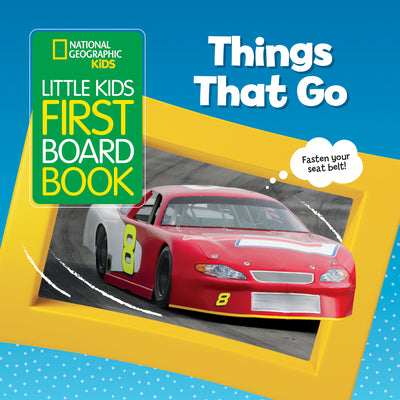 National Geographic Kids Little Kids First Board Book: Things That Go: A Book of Cars, Buses, Boats, and Trains for Little Learners by Ruth A. Musgrave book cover
