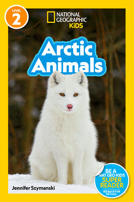 Arctic Animals (National Geographic Kids Readers, Level 2) by Jennifer Szymanski book cover