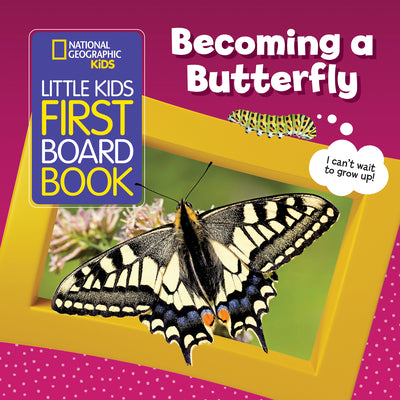 National Geographic Kids Little Kids First Board Book: Becoming a Butterfly by Ruth A. Musgrave book cover