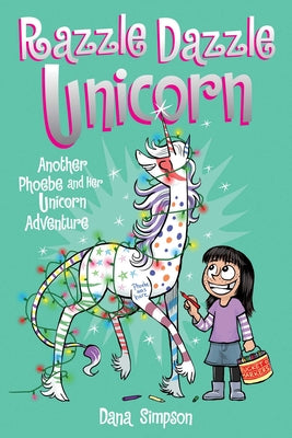 Razzle Dazzle Unicorn: Another Phoebe and Her Unicorn Adventure Volume 4 by Dana Simpson book cover