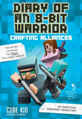 Diary of an 8-Bit Warrior: Crafting Alliances: An Unofficial Minecraft Adventure Volume 3 by Cube Kid book cover