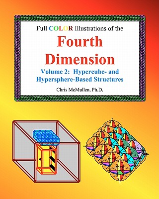 Full Color Illustrations of the Fourth Dimension, Volume 2: Hypercube- and Hypersphere-Based Objects by Chris McMullen book cover