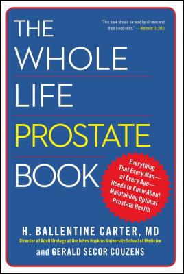 The Whole Life Prostate Book: Everything That Every Man-At Every Age-Needs to Know about Maintaining Optimal Prostate Health by H. Ballentine Carter book cover