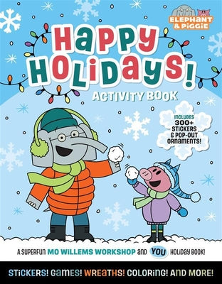 Elephant & Piggie: Happy Holidays!: An Elephant & Piggie Activity Book by Mo Willems Workshop book cover