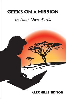 Geeks on a Mission: In Their Own Words by Alex Hills book cover