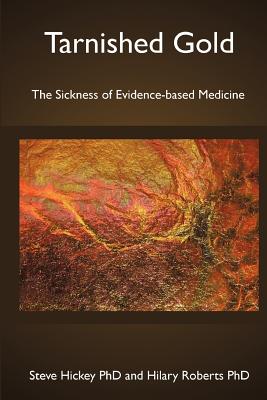 Tarnished Gold: The Sickness of Evidence-based Medicine by Hilary Roberts Phd book cover