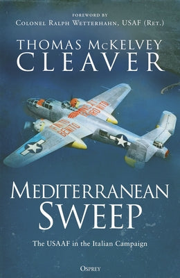 Mediterranean Sweep: The Usaaf in the Italian Campaign by Thomas McKelvey Cleaver book cover