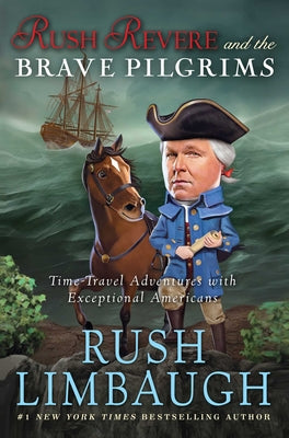 Rush Revere and the Brave Pilgrims: Time-Travel Adventures with Exceptional Americans by Rush Limbaugh book cover