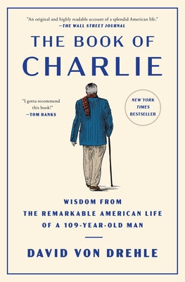The Book of Charlie: Wisdom from the Remarkable American Life of a 109-Year-Old Man by David Von Drehle book cover