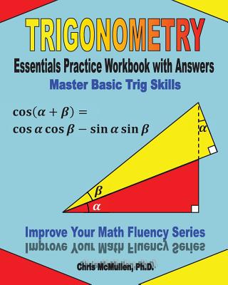 Trigonometry Essentials Practice Workbook with Answers: Master Basic Trig Skills: Improve Your Math Fluency Series by Chris McMullen book cover