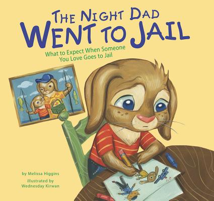 The Night Dad Went to Jail: What to Expect When Someone You Love Goes to Jail by Melissa Higgins book cover