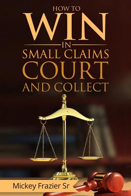 "How to Win in Small Claims Court and Collect" by DD Mickey, Sr. Frazier book cover