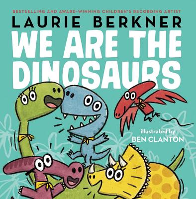 We Are the Dinosaurs by Laurie Berkner book cover