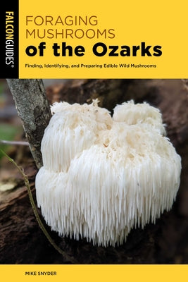 Foraging Mushrooms of the Ozarks: Finding, Identifying, and Preparing Edible Wild Mushrooms by Mike Snyder book cover