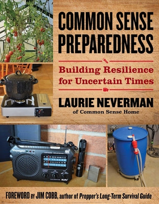 Common Sense Preparedness: Building Resilience for Uncertain Times by Laurie Neverman book cover