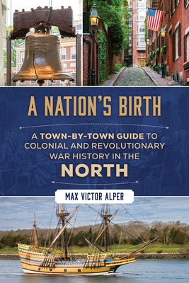 A Nation's Birth: A Town-by-Town Guide to Colonial and Revolutionary War History in the North by Max Victor Alper book cover