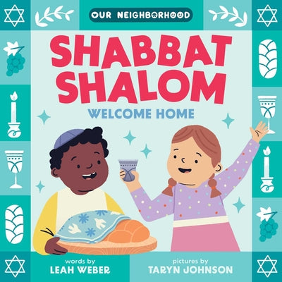 Shabbat Shalom, Welcome Home (an Our Neighborhood Series Board Book for Toddlers Celebrating Judaism) by Leah Weber book cover