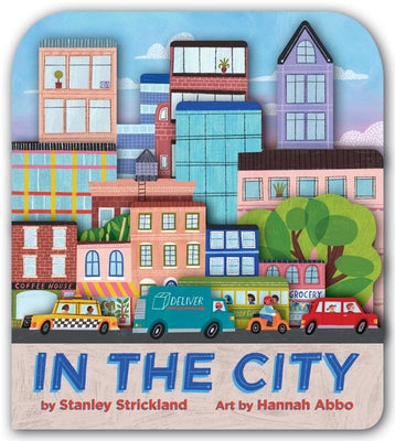 In the City (a City Skyline-Shaped Novelty Board Book for Toddlers) by Stanley Strickland book cover
