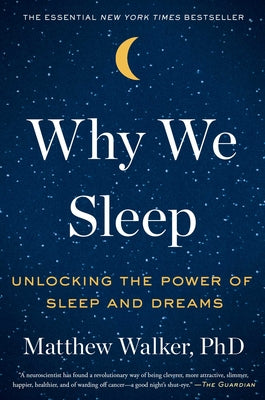 Why We Sleep: Unlocking the Power of Sleep and Dreams by Matthew Walker book cover