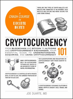 Cryptocurrency 101: From Blockchain and Bitcoin to Altcoins and Cryptocurrency Exchanges, Your Essential Guide to Understanding, Acquiring, and Using