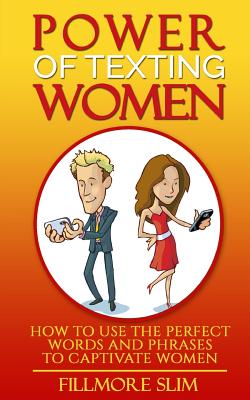 Power of texting Women: : How to use the perfect words and phrases to captivate women by Fillmore Slim book cover