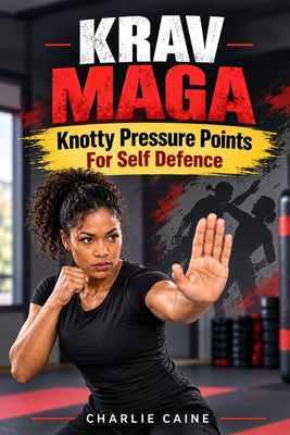 Krav Maga: Knotty Pressure Points For Self Defence by Charlie Caine book cover