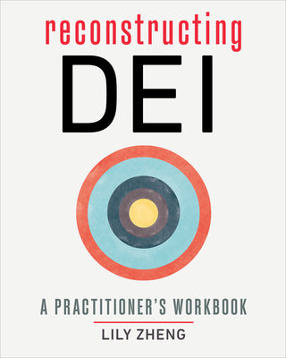Reconstructing Dei: A Practitioner's Workbook by Lily Zheng book cover