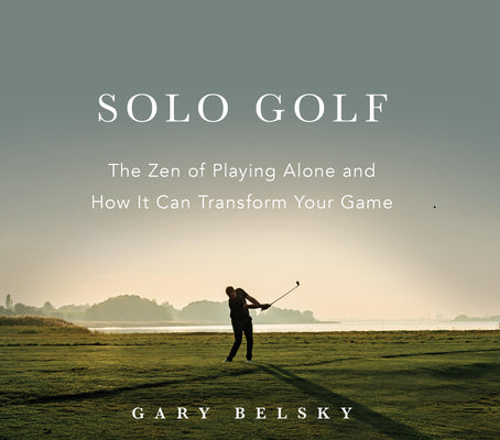 Solo Golf: The Zen of Playing Alone and How It Can Transform Your Game by Gary Belsky book cover