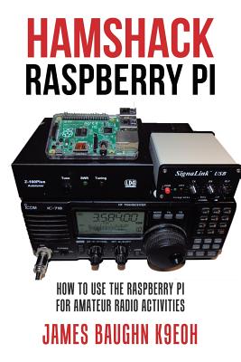 Hamshack Raspberry Pi: How to Use the Raspberry Pi for Amateur Radio Activities by James Baughn K9eoh book cover