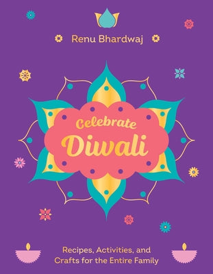 Celebrate Diwali: Recipes, Activities, and Crafts for the Entire Family by Renu Bhardwaj book cover