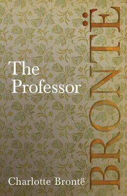 The Professor: Including Introductory Essays by G. K. Chesterton and Virginia Woolf