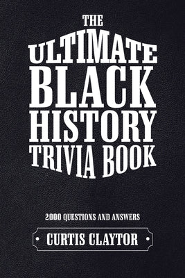 The Ultimate Black History Trivia Book by Curtis Claytor book cover