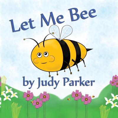 Let Me Bee by Judy F. Parker book cover