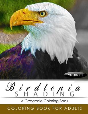 BirdTopia Shading Volume 2: Bird Grayscale coloring books for adults Relaxation Art Therapy for Busy People (Adult Coloring Books Series, grayscal by Birdtopia Grayscale Publishing book cover