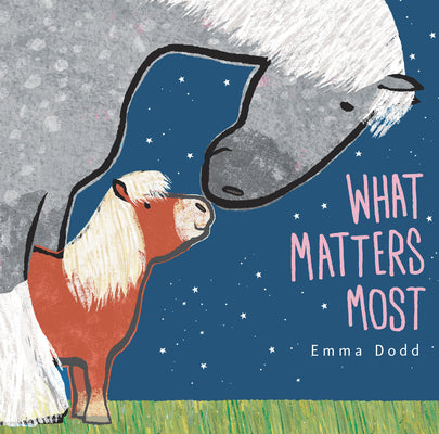 What Matters Most Padded Board Book: (A Heartwarming Story of Parental Love Featuring Parent & Child Horses in Rhyming Text - For Babies and Toddlers) by Emma Dodd book cover