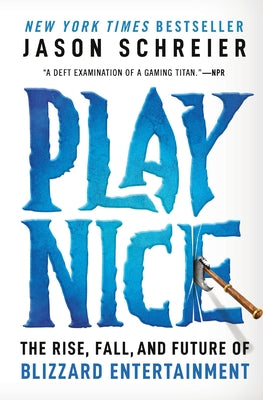 Play Nice: The Rise, Fall, and Future of Blizzard Entertainment by Jason Schreier book cover