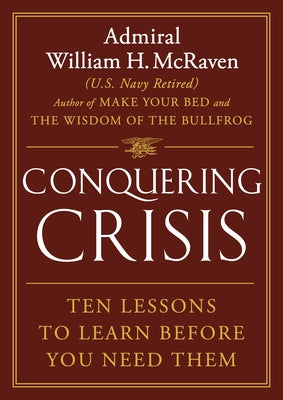 Conquering Crisis: Ten Lessons to Learn Before You Need Them by William H. McRaven book cover