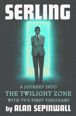 Serling: A Journey Into the Twilight Zone with Tv's First Visionary by Alan Sepinwall book cover