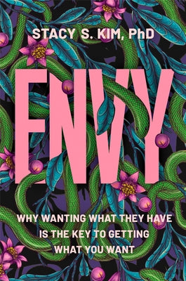 Envy: Why Wanting What They Have Is the Key to Getting What You Want by Stacy S. Kim book cover