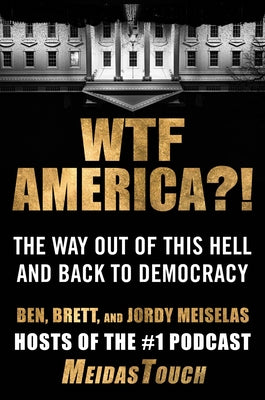 Wtf America?!: The Way Out of This Hell and Back to Democracy by Ben Meiselas book cover