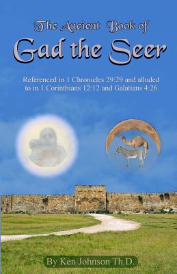 Ancient Book of Gad the Seer by Ken Johnson Th D. book cover