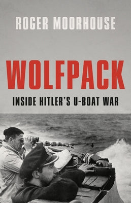 Wolfpack: Inside Hitler's U-Boat War by Roger Moorhouse book cover