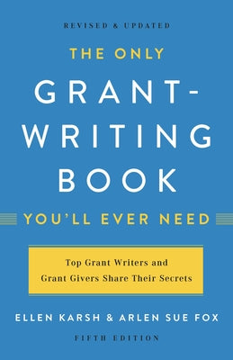 The Only Grant-Writing Book You'll Ever Need by Ellen Karsh book cover