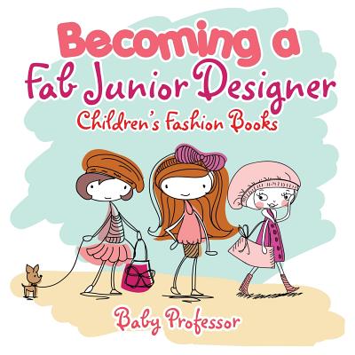 Becoming a Fab Junior Designer Children's Fashion Books by Baby Professor book cover