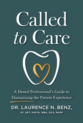 Called to Care: A Dental Professional's Guide to Humanizing the Patient Experience by Laurence N. Benz book cover