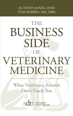 The Business Side of Veterinary Medicine: What Veterinary Schools Don't Teach You by M. Duffy Jones book cover