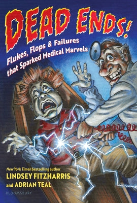 Dead Ends!: Flukes, Flops & Failures That Sparked Medical Marvels