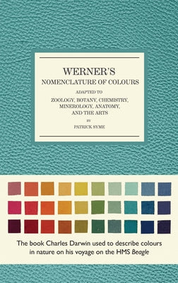 Werner's Nomenclature of Colours: Adapted to Zoology, Botany, Chemistry, Mineralogy, Anatomy, and the Arts by Patrick Syme book cover